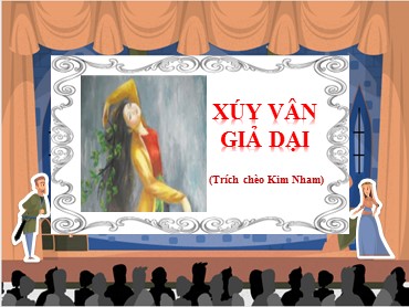 Bài giảng Ngữ văn Lớp 10 (Sách Kết nối tri thức) - Bài 5 Xúy Vân giả dại - Năm học 2022-2023